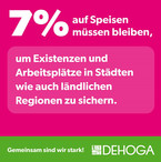 7% Mehrwertsteuer auf Speisen müssen bleiben, um Existenzen und Arbeitsplätze in Städtenwie auch ländlichen Regionen zu sichern.